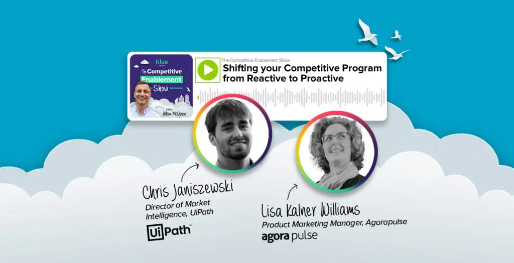 Shifting your Competitive Program from Reactive to Proactive | Chris Janiszewski, UiPath & Lisa Kalner Williams, Agorapulse Shifting-your-Competitive-Program-from-Reactive-to-Proactive_Blog